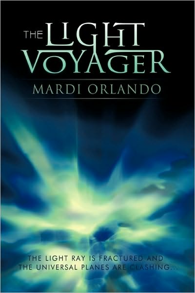 Cover for Mardi Orlando · The Light Voyager: the Light Ray is Fractured and the Universal Planes Are Clashing . . . (Paperback Book) (2010)