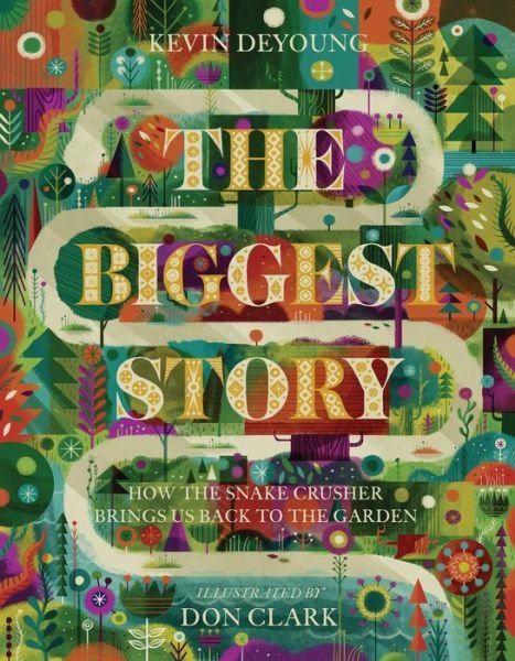 The Biggest Story: How the Snake Crusher Brings Us Back to the Garden - Kevin DeYoung - Books - Crossway Books - 9781433542442 - August 31, 2015