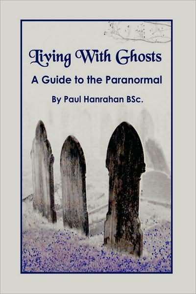 Cover for Paul Hanrahan · Living with Ghosts: a Guide to the Paranormal (Innbunden bok) (2008)