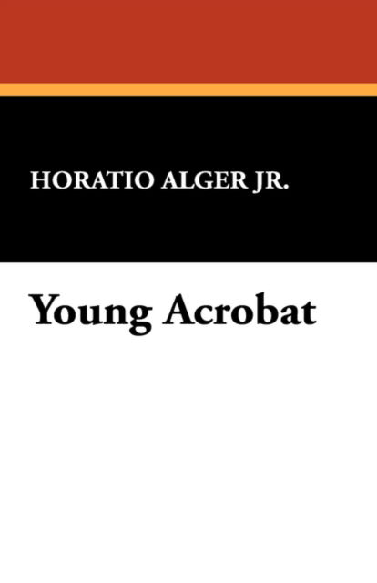 Cover for Horatio Jr. Alger · Young Acrobat (Paperback Book) (2025)