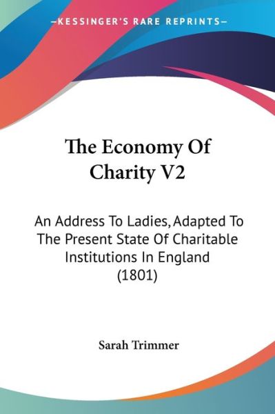 Cover for Sarah Trimmer · The Economy of Charity V2: an Address to Ladies, Adapted to the Present State of Charitable Institutions in England (1801) (Paperback Book) (2008)