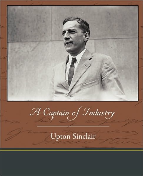 A Captain of Industry - Upton Sinclair - Books - Book Jungle - 9781438534442 - March 9, 2010