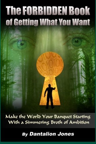 Cover for Dantalion Jones · The Forbidden Book  of Getting What You Want: Make the World Your Banquet Starting with a Simmering Broth of Ambition (Paperback Book) (2008)