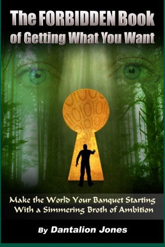 Cover for Dantalion Jones · The Forbidden Book  of Getting What You Want: Make the World Your Banquet Starting with a Simmering Broth of Ambition (Paperback Book) (2008)