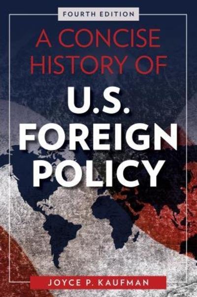 Cover for Joyce P. Kaufman · A Concise History of U.S. Foreign Policy (Hardcover Book) [Fourth edition] (2017)
