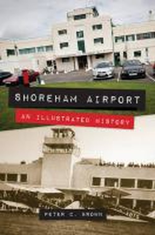 Cover for Peter C. Brown · Shoreham Airport: An Illustrated History (Pocketbok) (2014)