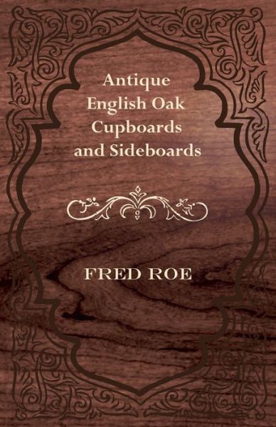 Cover for Fred Roe · Antique English Oak Cupboards and Sideboards (Pocketbok) (2012)