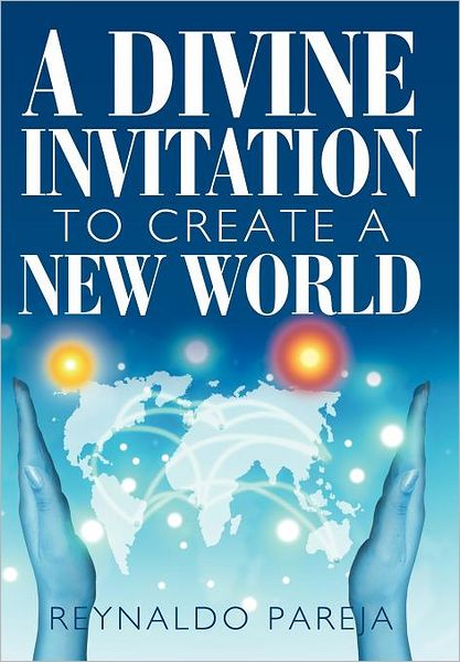 Cover for Reynaldo Pareja · A Divine Invitation to Create a New World (Hardcover Book) (2012)