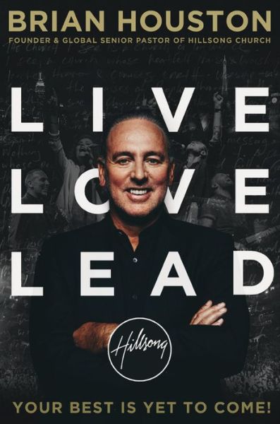 Cover for Brian Houston · Live Love Lead: Your Best is Yet to Come! (Inbunden Bok) (2015)