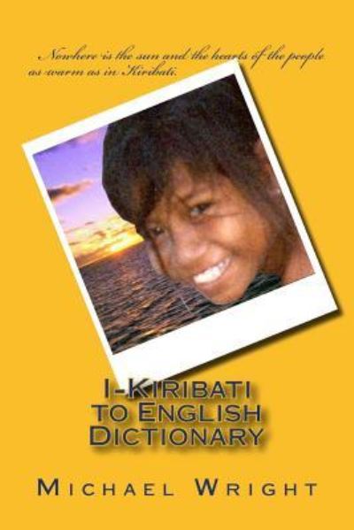 I-Kiribati to English Dictionary - Michael Wright - Livros - Createspace Independent Publishing Platf - 9781456411442 - 30 de dezembro de 1997