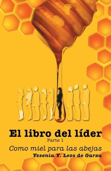 Cover for Yesenia Y Leos De Garza · El Libro Del Lider: Parte 1: Como Miel Para Las Abejas (Paperback Book) (2014)