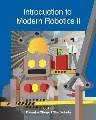 Introduction to Modern Robotics II - Daisuke Chugo - Books - Createspace - 9781463789442 - August 14, 2012