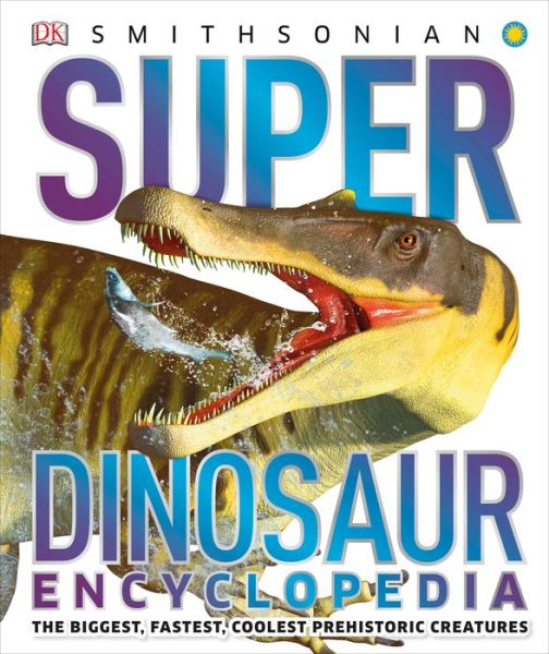 Cover for Dk · Super Dinosaur Encyclopedia: The Biggest, Fastest, Coolest Prehistoric Creatures - Super Encyclopedias (Hardcover Book) (2020)