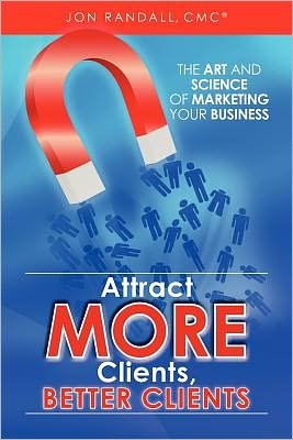 Cover for Jon Randall · Attract More Clients, Better Clients: the Art and Science of Marketing Your Business (Pocketbok) (2012)