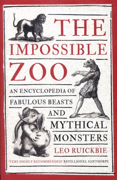 The Impossible Zoo: An encyclopedia of fabulous beasts and mythical monsters - Leo Ruickbie - Books - Little, Brown Book Group - 9781472136442 - September 8, 2016