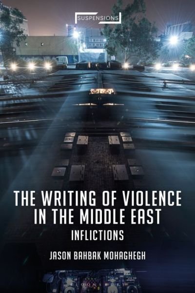 Cover for Mohaghegh, Assistant Professor Jason Bahbak (Babson College, USA) · The Writing of Violence in the Middle East: Inflictions - Suspensions: Contemporary Middle Eastern and Islamicate Thought (Paperback Book) [Nippod edition] (2013)