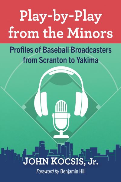 Cover for Kocsis, John, Jr. · Play-by-Play from the Minors: Profiles of Baseball Broadcasters from Scranton to Yakima (Paperback Book) (2023)