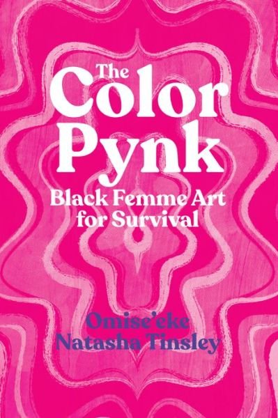 Cover for Omise'eke Natasha Tinsley · The Color Pynk: Black Femme Art for Survival (Paperback Book) (2022)