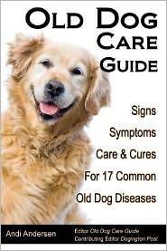 Cover for Andi Andersen · Old Dog Care Guide: Signs, Symptoms, Care &amp; Cures for 17 Common Old Dog Diseases (Paperback Book) (2012)