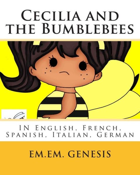 Cecilia and the Bumblebees: English, French, Spanish, Italian, German - Em.em. Genesis - Books - CreateSpace Independent Publishing Platf - 9781481033442 - November 21, 2012