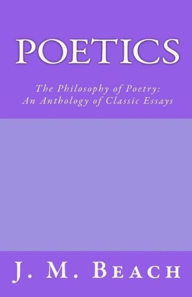 Cover for J M Beach · Poetics: the Philosophy of Poetry: an Anthology of Classic Essays (Paperback Book) (2012)