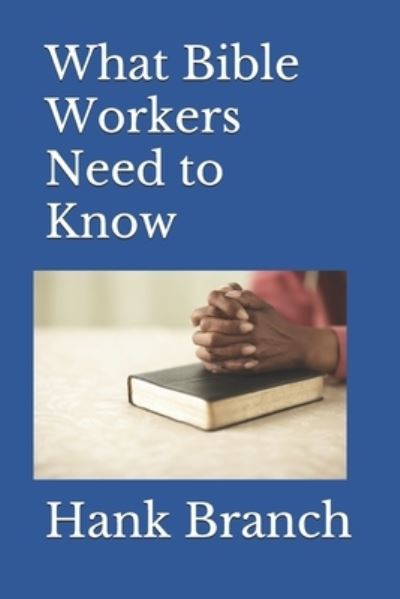 Cover for Hank Branch · What Bible Workers Need to Know: Bible Workers (Taschenbuch) (2013)