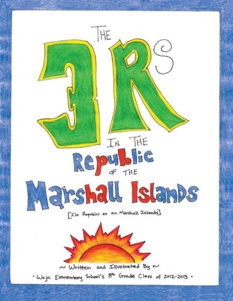 Cover for Woja E the 8th Grade Class of 2012-2013 · The 3 Rs in the Republic of the Marshall Islands (Paperback Book) (2013)