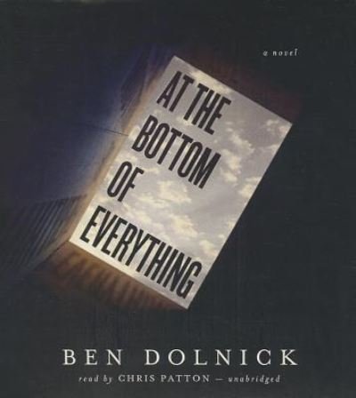 Cover for Ben Dolnick · At the bottom of everything a novel (CD) [Unabridged, [library edition]. edition] (2013)