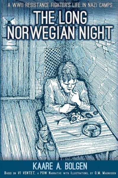 Cover for Kaare a Bolgen · The Long Norwegian Night: a Wwii Resistance Fighter's Life in Nazi Camps (Taschenbuch) (2013)