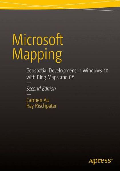 Cover for Carmen Au · Microsoft Mapping Second Edition: Geospatial Development in Windows 10 with Bing Maps and C# (Paperback Book) [2nd edition] (2015)