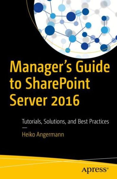 Cover for Heiko Angermann · Manager's Guide to SharePoint Server 2016: Tutorials, Solutions, and Best Practices (Paperback Book) [1st edition] (2017)