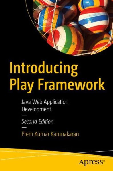 Introducing Play Framework: Java Web Application Development - Prem Kumar Karunakaran - Bøger - APress - 9781484256442 - 7. marts 2020