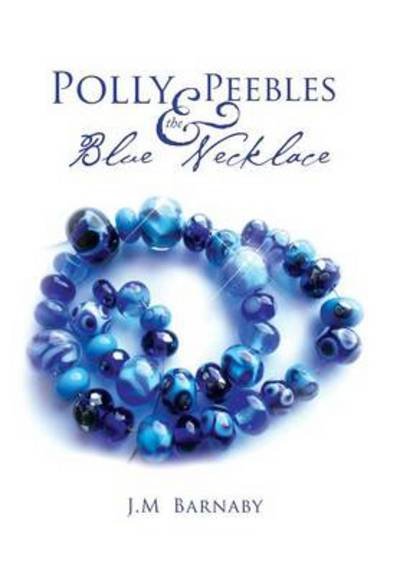 Cover for J M Barnaby · Polly Peebles and the Blue Necklace (Innbunden bok) (2014)