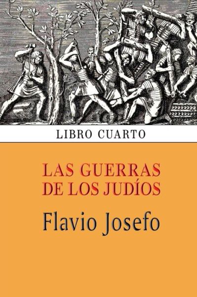 Cover for Flavio Josefo · Las Guerras De Los Judios (Libro Cuarto) (Taschenbuch) (2013)