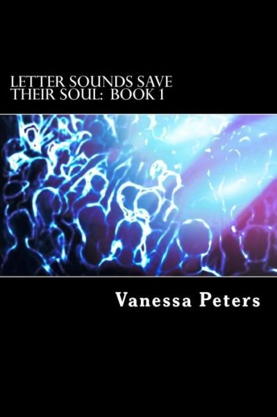 Cover for Vanessa Peters · Letter Sounds Save Their Soul: Book 1 (Pocketbok) (2013)