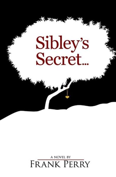 Sibley's Secret - Frank Perry - Books - Createspace Independent Publishing Platf - 9781494990442 - January 12, 2014