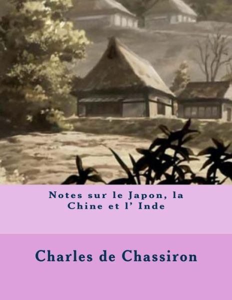 Cover for M Charles De Chassiron · Notes Sur Le Japon, La Chine et L' Inde (Paperback Book) (2014)