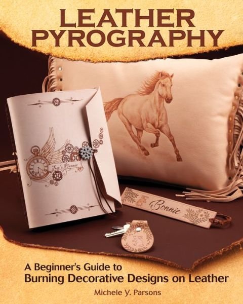 Cover for Michele Y. Parsons · Leather Pyrography: A Beginner's Guide to Burning Decorative Designs on Leather (Paperback Book) (2019)