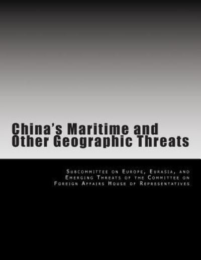 Cover for Eurasia And Eme Subcommittee on Europe · China's Maritime and Other Geographic Threats (Paperback Book) (2014)
