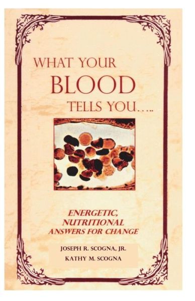 Cover for Joseph R Scogna Jr · What Your Blood Tells You: Energetic, Nutritional Answers for Change (Paperback Book) (2014)