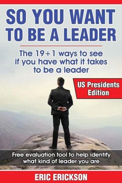 Cover for Eric Erickson · So You Want to Be a Leader, Us Presidents Edition: the Top 19 +1 Ways to See if You Have What It Takes to Be a Great Leader (Paperback Bog) (2014)
