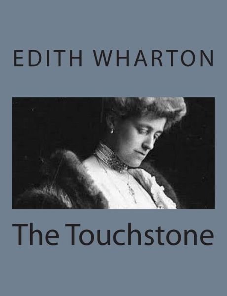 The Touchstone - Edith Wharton - Livros - Createspace - 9781497564442 - 6 de abril de 2014