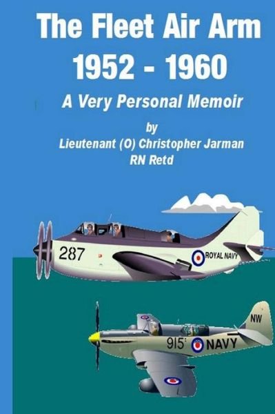 Cover for Christopher Jarman · The Fleet Air Arm 1952-1960: a Very Personal Memoir (Paperback Book) (2014)