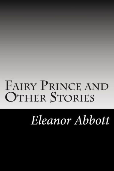 Cover for Eleanor Hallowell Abbott · Fairy Prince and Other Stories (Paperback Book) (2014)