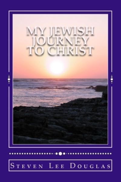 Cover for Steven Lee Douglas · My Jewish Journey to Christ (Pocketbok) (2014)