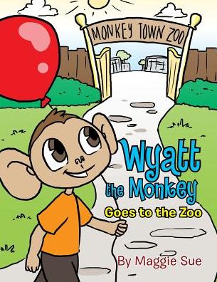 Cover for Maggie Sue · Wyatt the Monkey Goes to the Zoo (Paperback Book) (2015)