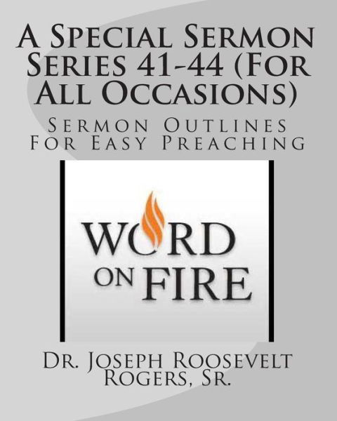 Cover for Dr. Joseph Roosevelt Rogers Sr. · A Special Sermon Series 41-44 (For All Occasions): Sermon Outlines for Easy Preaching (Volume 9) (Paperback Book) (2014)