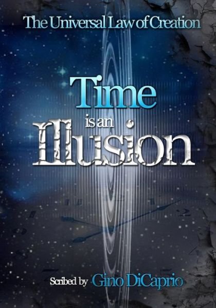Cover for Gino Dicaprio · The Universal Law of Creation: Book II Time is an Illusion - Edited Edition: Book II Time is an Illusion - Edited Edition (Paperback Bog) (2015)