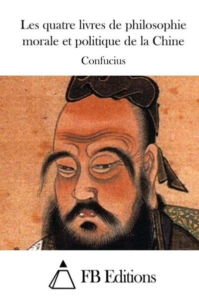 Cover for Confucius · Les Quatre Livres De Philosophie Morale et Politique De La Chine (Pocketbok) (2015)