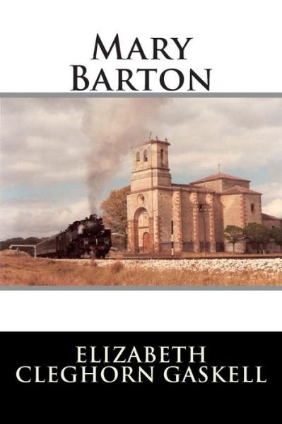 Mary Barton - Elizabeth Cleghorn Gaskell - Books - Createspace - 9781512164442 - May 11, 2015